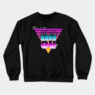 Born in the 80s Crewneck Sweatshirt